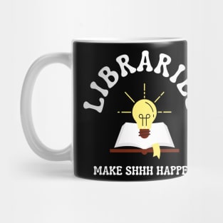 Libraries Make Shhh Happen Mug